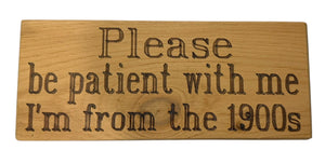 Please be Patient with Me Wood Sign