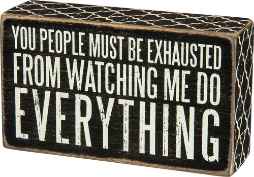 Watching Me Do Everything Box Sign