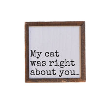 My Cat Was Right About You Wood Sign