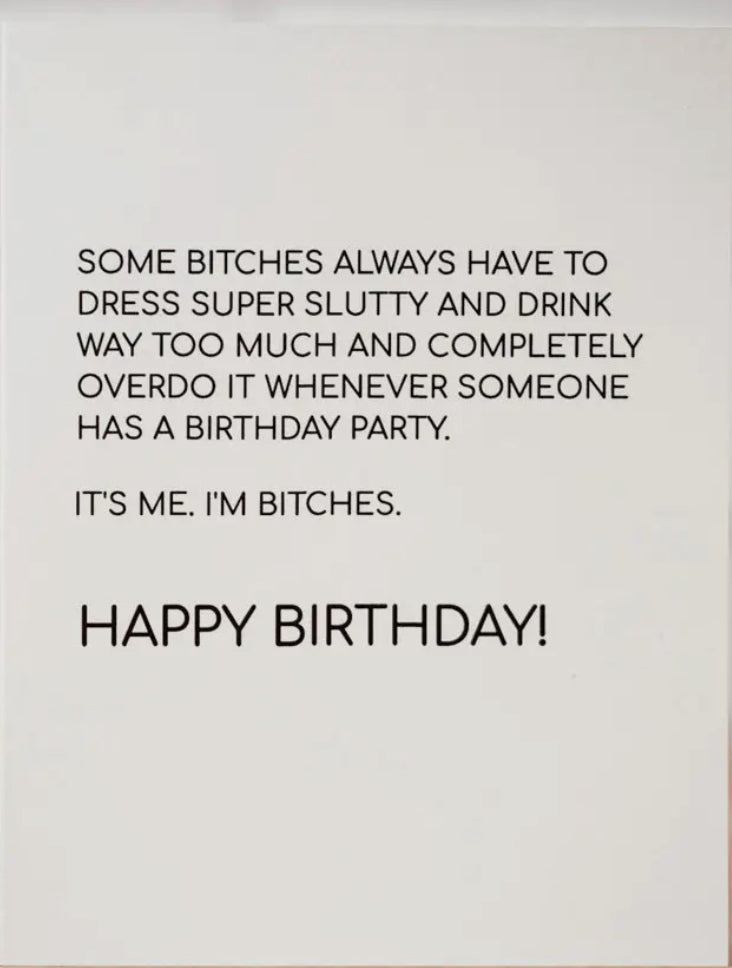 It's me. I'm Bitches.  Birthday Card