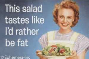 This Salad Tastes Like I'd Rather Be Fat - Magnet