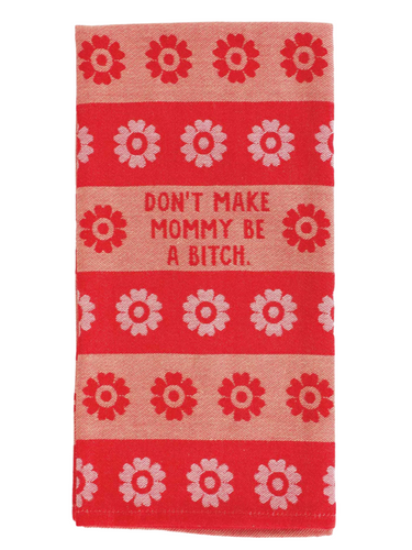 Don't Make Mommy Be a Bitch Woven Dish Towel