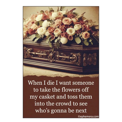When I Die Throw the Flowers Magnet