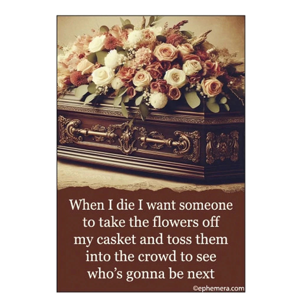 When I Die Throw the Flowers Magnet