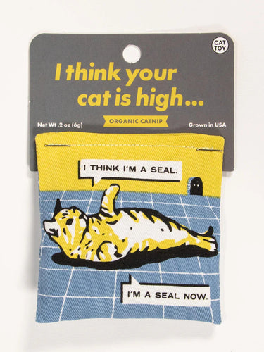 I Think Your Cat Is High Cat Nip Toy