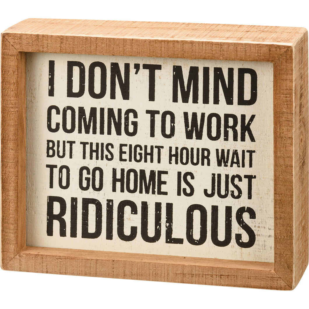 Don't Mind Coming to Work Wood Box Sign