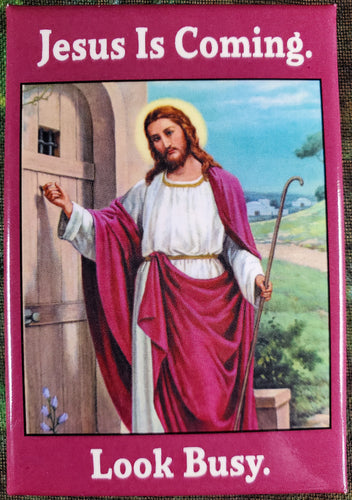 Jesus is Coming. Look Busy. - Magnet
