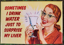 Sometimes I Drink Water Just to Surprise My Liver - Magnet