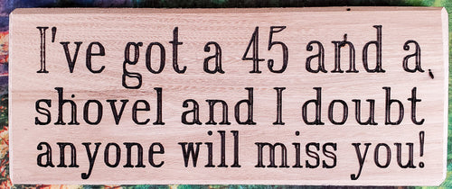 I've Got A 45 And A Shovel Wood Sign