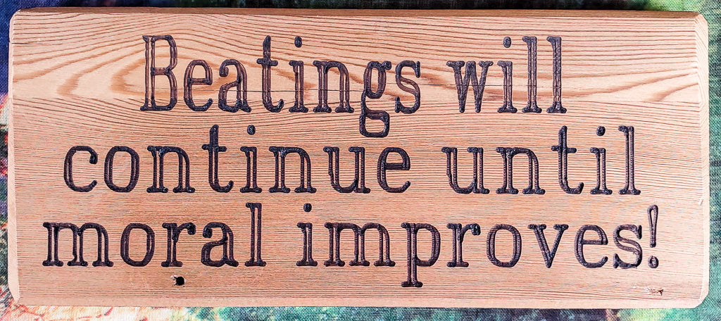 Beatings Will Continue Wood Sign