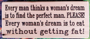 Every Man Thinks A Woman's Dream Wood Sign