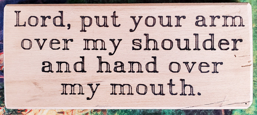 Lord, Put Your Arm Over My Should Wood Sign