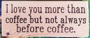 Love You More Than Coffee Wood Sign