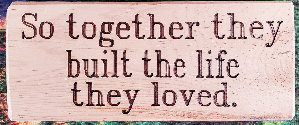 Together They Built The Life Wood Sign