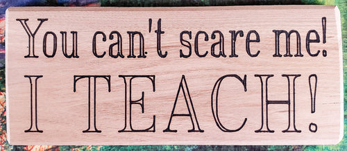 You Can't Scare Me Wood Sign